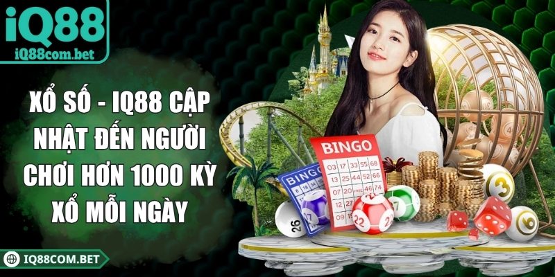 Xổ số - IQ88 cập nhật đến người chơi hơn 1000 kỳ xổ mỗi ngày